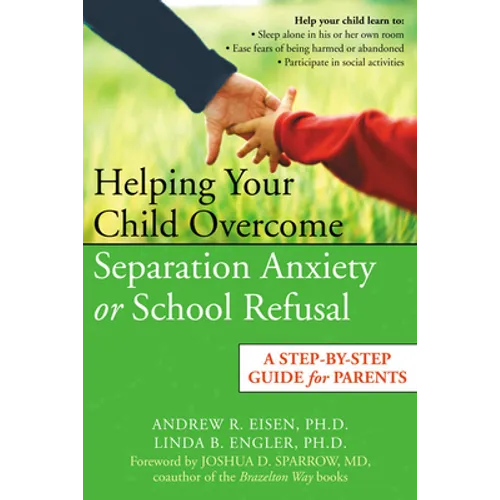 Helping Your Child Overcome Separation Anxiety or School Refusal: A Step-By-Step Guide for Parents