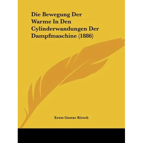 Die Bewegung Der Warme In Den Cylinderwandungen Der Dampfmaschine (1886)