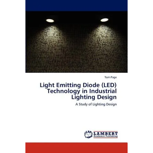 Light Emitting Diode (LED) Technology in Industrial Lighting Design