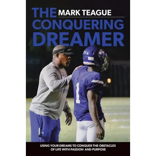 The Conquering Dreamer: Using Your Dreams to Conquer the Obstacles of Life With Passion and Purpose