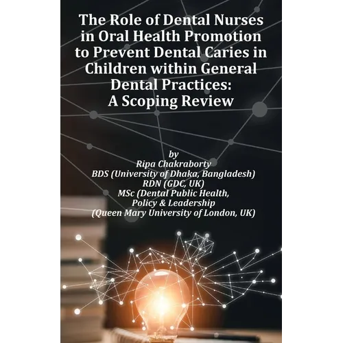 The Role of Dental Nurses in Oral Health Promotion to Prevent Dental Caries in Children within General Dental Practices: 'A Global Evidence-Based Expl