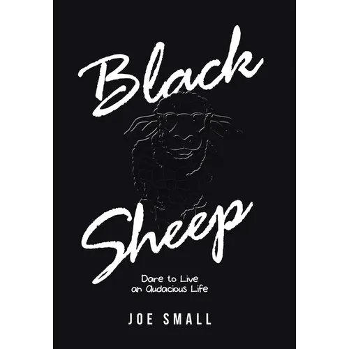 Black Sheep: Dare to Live an Audacious Life