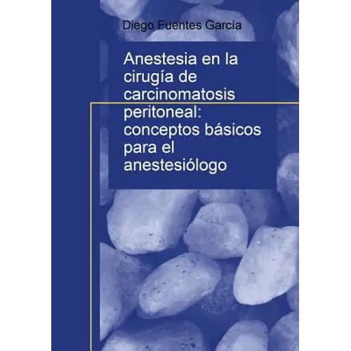 Anestesia en la cirugía de carcinomatosis peritoneal: conceptos básicos para el anestesiólogo