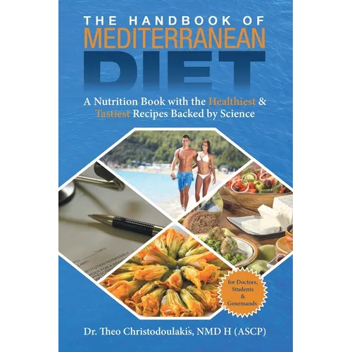 The Handbook of Mediterranean Diet: A Nutrition Book with the Healthiest & Tastiest Recipes Backed by Science