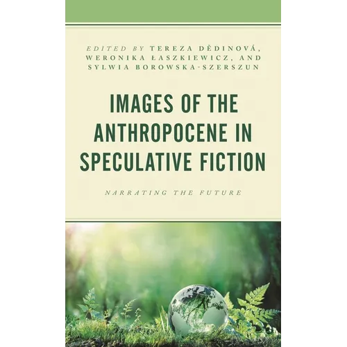 Images of the Anthropocene in Speculative Fiction: Narrating the Future