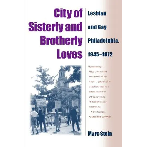 City Of Sisterly And Brotherly Loves: Lesbian And Gay Philadelphia, 1945-1972
