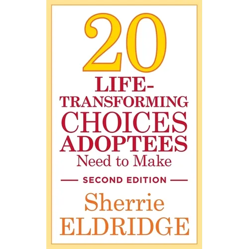 20 Life-Transforming Choices Adoptees Need to Make, Second Edition
