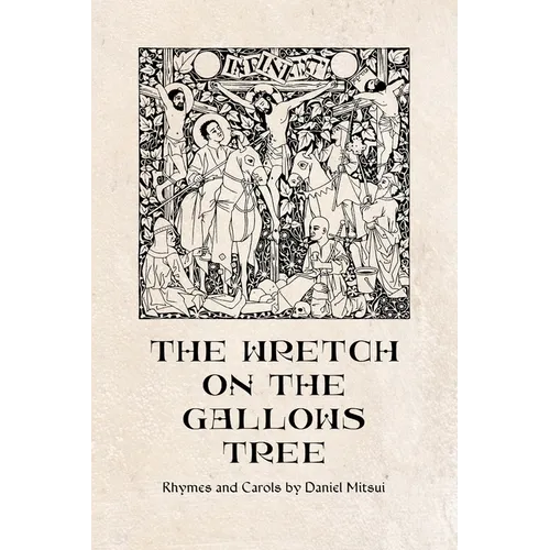 The Wretch on the Gallows Tree: Rhymes and Carols by Daniel Mitsui
