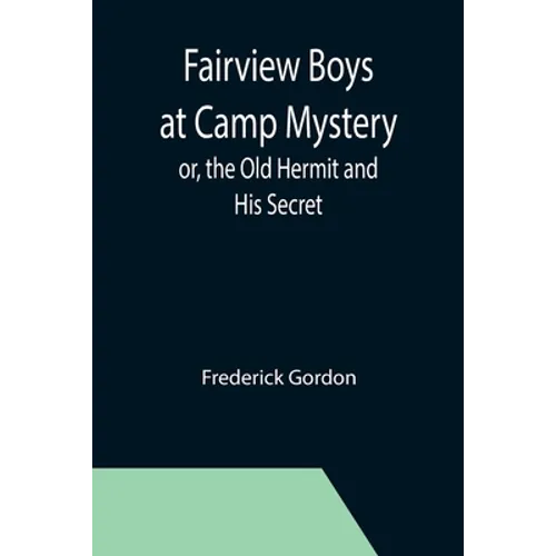 Fairview Boys at Camp Mystery; or, the Old Hermit and His Secret