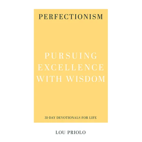 Perfectionism: Pursuing Excellence with Wisdom
