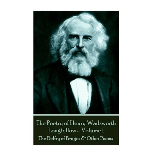The Poetry of Henry Wadsworth Longfellow - Volume II: The Belfry of Bruges & Other Poems