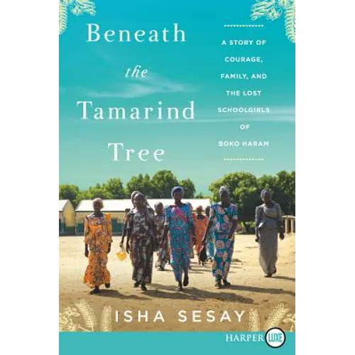 Beneath the Tamarind Tree: A Story of Courage, Family, and the Lost Schoolgirls of Boko Haram