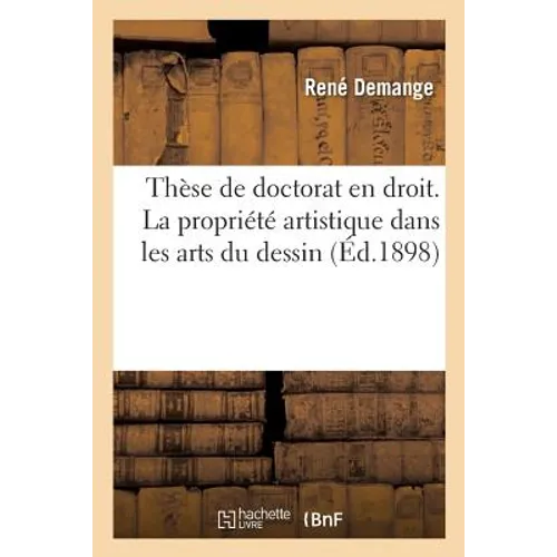 Thèse de Doctorat En Droit. La Propriété Artistique Dans Les Arts Du Dessin