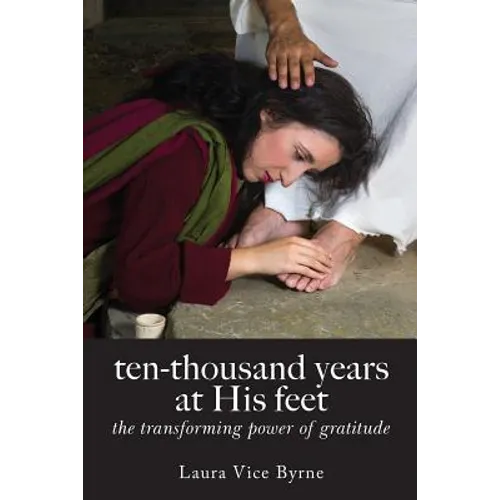 ten-thousand years at his feet: the transforming power of gratitude
