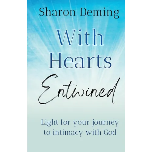 With Hearts Entwined: Light for your journey to intimacy with God