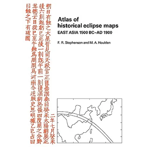 Atlas of Historical Eclipse Maps: East Asia 1500 BC Ad 1900