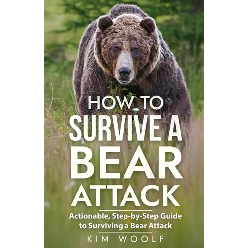 How To Survive a Bear Attack: Actionable, Step-by-Step Guide to Surviving a Bear Attack - Paperback
