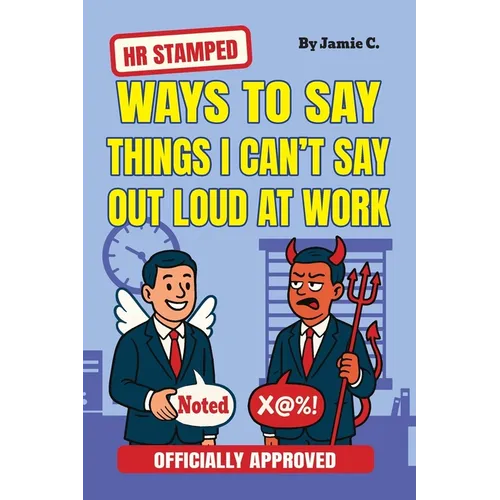 HR Stamped Ways to Say Things I Can't Say Out Loud at Work (Officially Approved): Buy This Before Quitting The Job: The Secret Handbook to Office Push