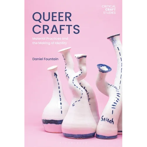 Queer Crafts: Material Practices and the Making of Identity