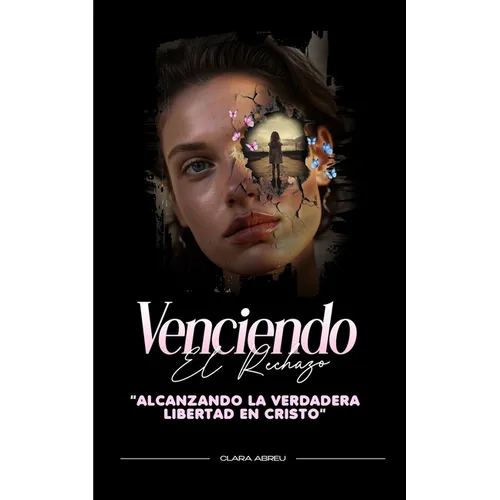 Venciendo El Rechazo: Alcanzando la verdadera libertad en Cristo