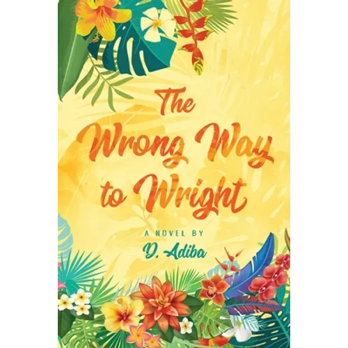 The Wrong Way to Wright: A Caribbean Novel of Love, Survival, and Second Chances