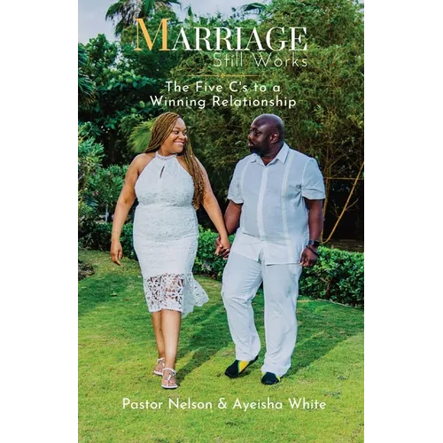 Marriage Still Works: The Five C's to a Winning Relationship