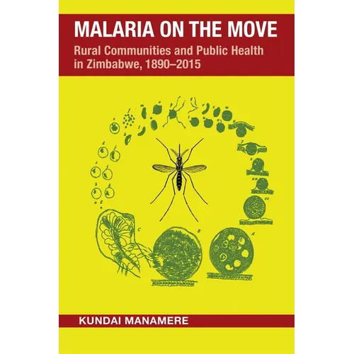 Malaria on the Move: Rural Communities and Public Health in Zimbabwe, 1890-2015