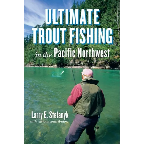 Ultimate Trout Fishing in the Pacific Northwest