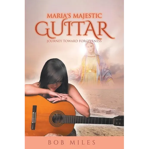 Maria's Majestic Guitar: Journey Toward Forgiveness