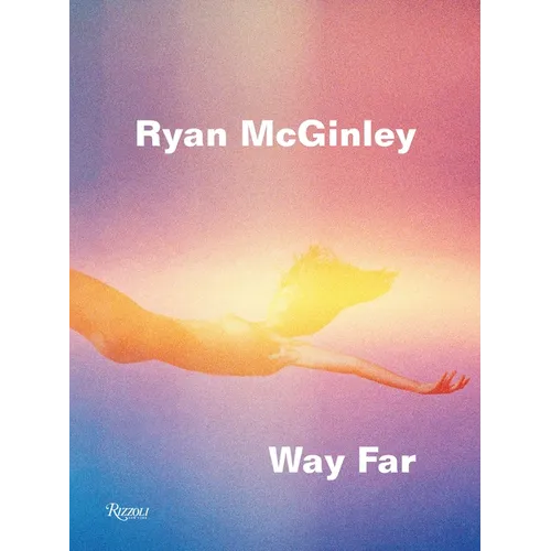 Ryan McGinley: Way Far