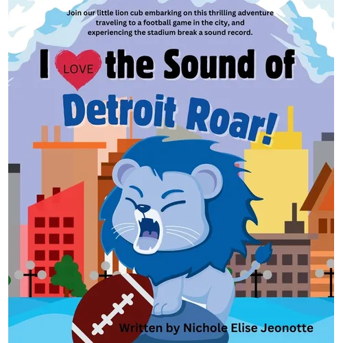 I Love the Sound of the Detroit Roar!: Detroit Football Picture Book about a Lion with Science Theme
