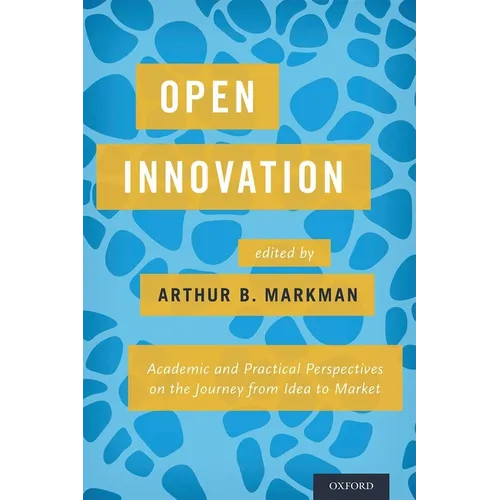 Open Innovation: Academic and Practical Perspectives on the Journey from Idea to Market