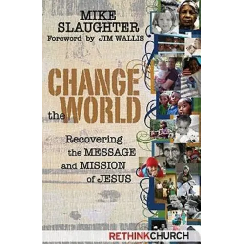 Change the World: Recovering the Message and Mission of Jesus