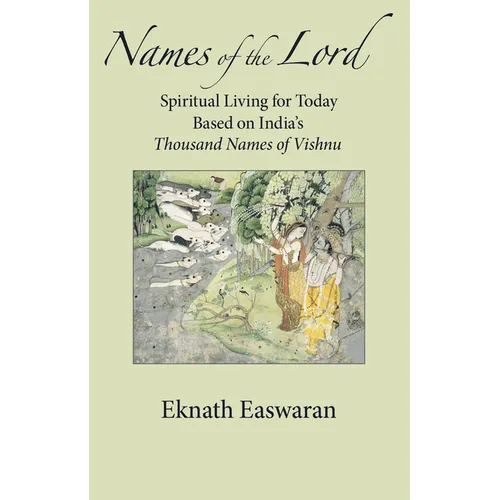 Names of the Lord: Spiritual Living for Today Based on India's Thousand Names of Vishnu