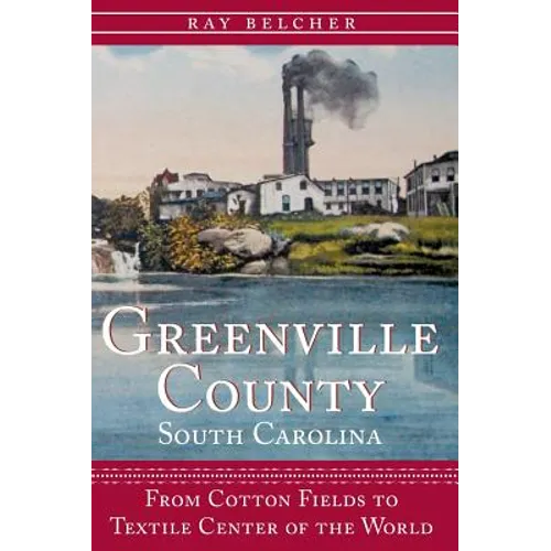Greenville County, South Carolina: From Cotton Fields to Textile Center of the World