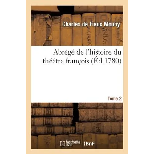 Abrégé de l'Histoire Du Théâtre François. T. 2