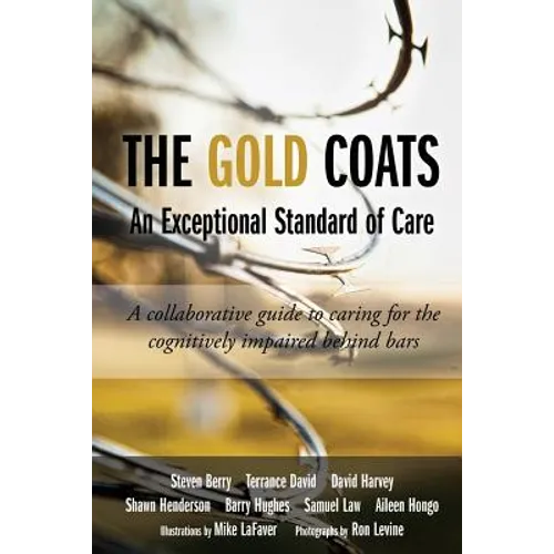 The Gold Coats - An Exceptional Standard of Care: A Collaborative Guide to Caring for the Cognitively Impaired Behind Bars