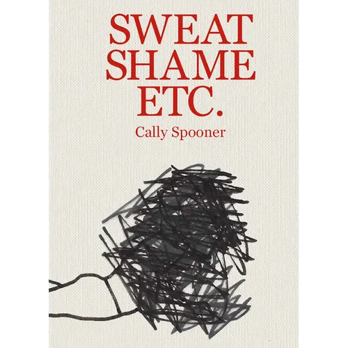 Cally Spooner: Sweat Shame Etc.