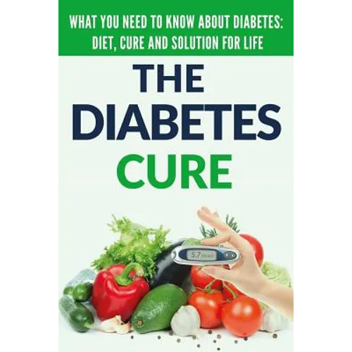 Diabetes Cure: Diabetes for Beginners - Basic overview of Diabetes: Diet, Treatment and Solution for Life (FREE BONUS INCLUDED)