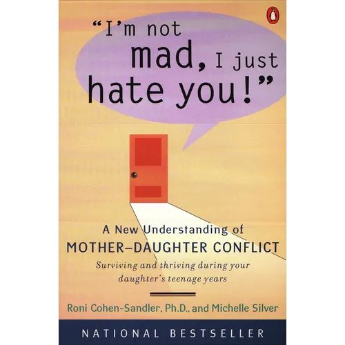 I'm Not Mad, I Just Hate You!: A New Understanding of Mother-Daughter Conflict
