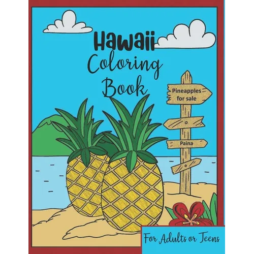 Hawaii Coloring Book: For Adults or Teens - Quick & Easy-to-Color Fun and Relaxing Polynesian and Tropical Scenes of the Big Island and Oahu