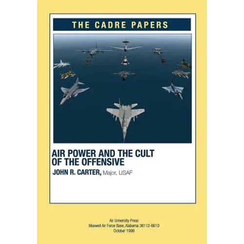 Airpower and the Cult of the Offensive: A CADRE Paper