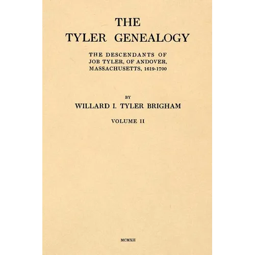The Tyler Genealogy Volume II: The Descendants of Job Tyler, of Andover, Massachusetts, 1619-1700