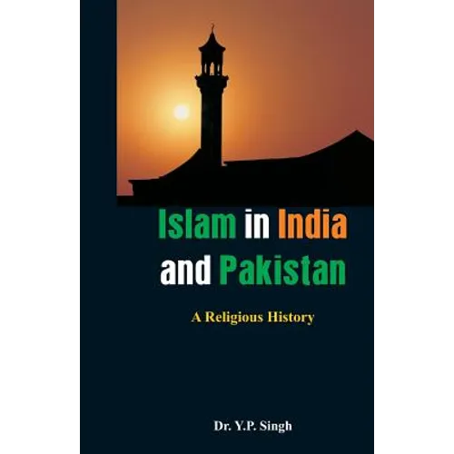 Islam in India and Pakistan: A Religious History