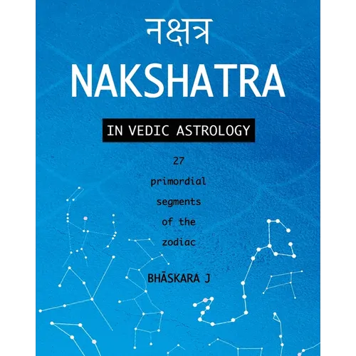 Nakshatra in Vedic Astrology: 27 primordial segments of the zodiac