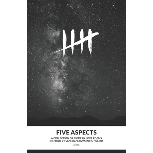 Five Aspects: A collection of modern love poems inspired by classical romantic poetry