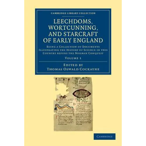 Leechdoms, Wortcunning, and Starcraft of Early England: Being a Collection of Documents Illustrating the History of Science in This Country Before the