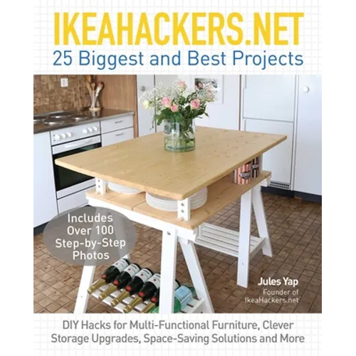 Ikeahackers.Net 25 Biggest and Best Projects: DIY Hacks for Multi-Functional Furniture, Clever Storage Upgrades, Space-Saving Solutions and More