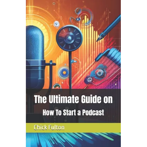 The Ultimate Guide on How To Start a Podcast