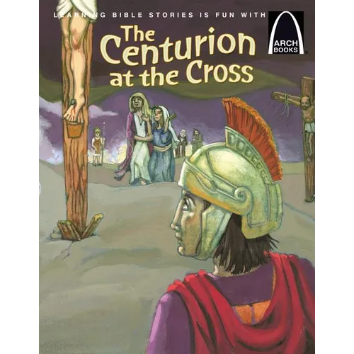 The Centurion at the Cross - Arch Books